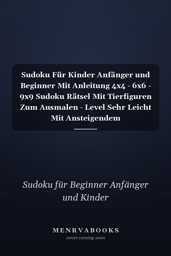 Sudoku Für Kinder Anfänger und Beginner Mit Anleitung 4x4 - 6x6 - 9x9 Sudoku Rätsel Mit Tierfiguren Zum Ausmalen - Level Sehr Leicht Mit Ansteigendem Schwierigkeitsgrad