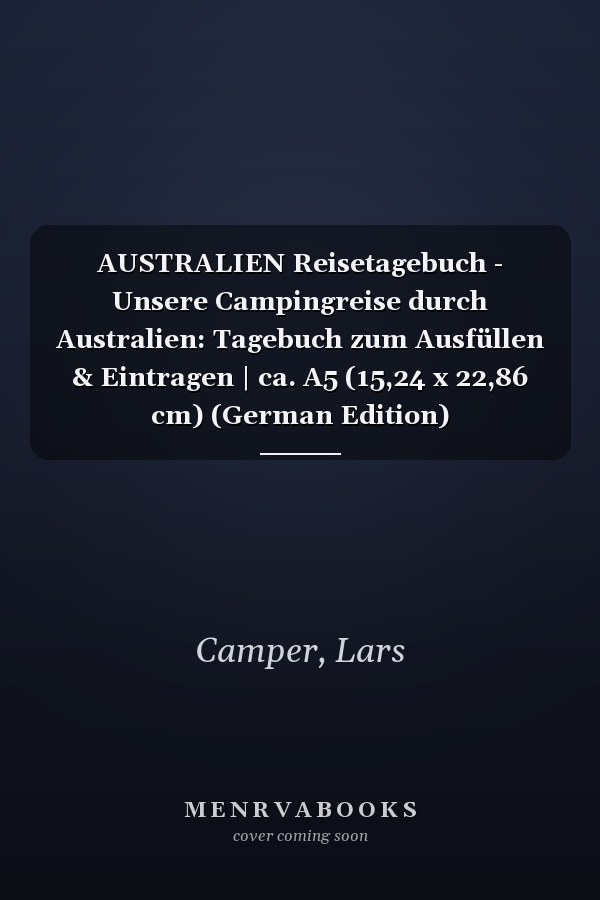 AUSTRALIEN Reisetagebuch - Unsere Campingreise durch Australien: Tagebuch zum Ausfüllen & Eintragen | ca. A5 (15,24 x 22,86 cm) (German Edition)