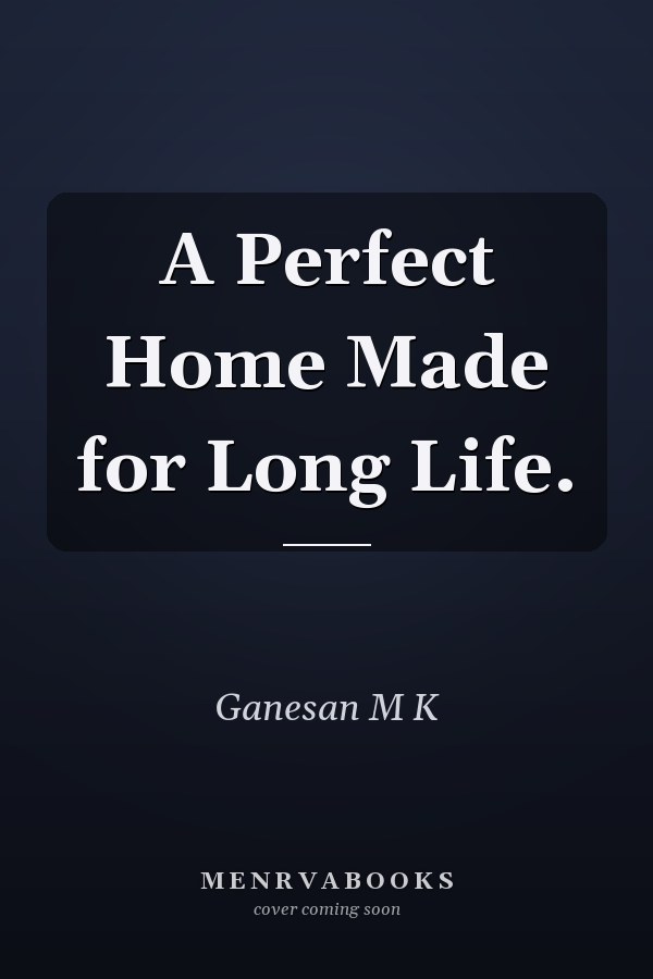 A Perfect Home Made for Long Life.