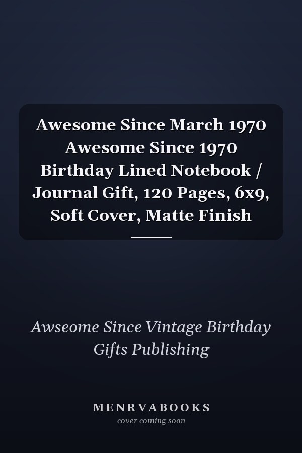 Awesome Since March 1970 Awesome Since 1970 Birthday Lined Notebook / Journal Gift, 120 Pages, 6x9, Soft Cover, Matte Finish