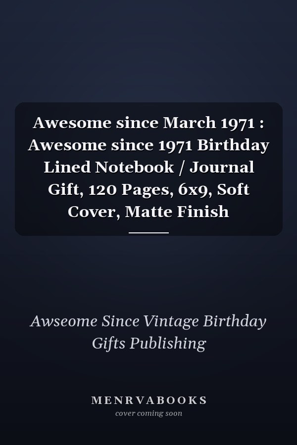 Awesome since March 1971 : Awesome since 1971 Birthday Lined Notebook / Journal Gift, 120 Pages, 6x9, Soft Cover, Matte Finish