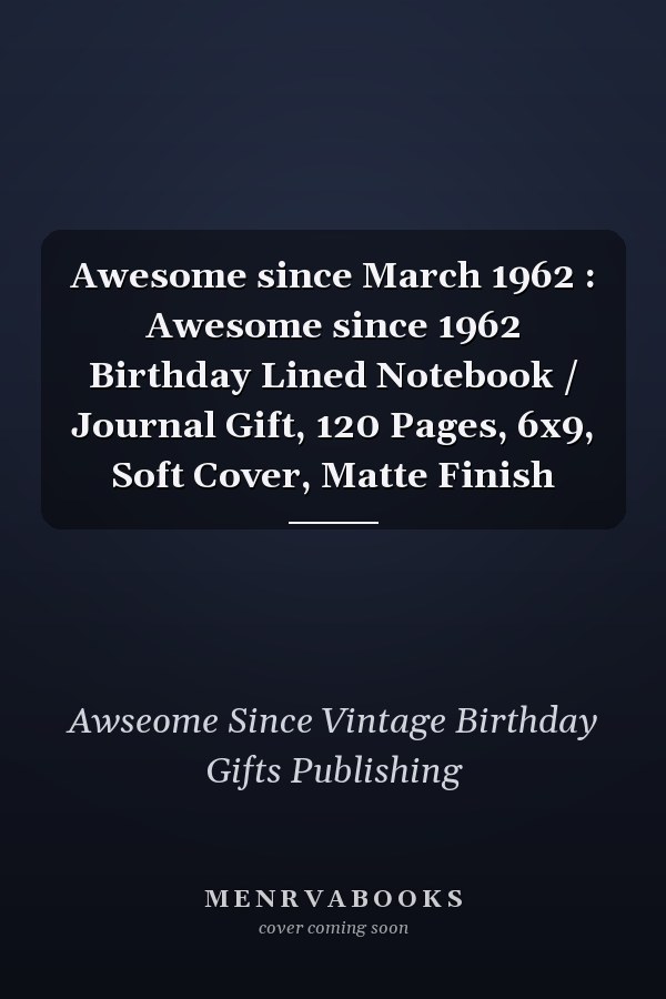 Awesome since March 1962 : Awesome since 1962 Birthday Lined Notebook / Journal Gift, 120 Pages, 6x9, Soft Cover, Matte Finish
