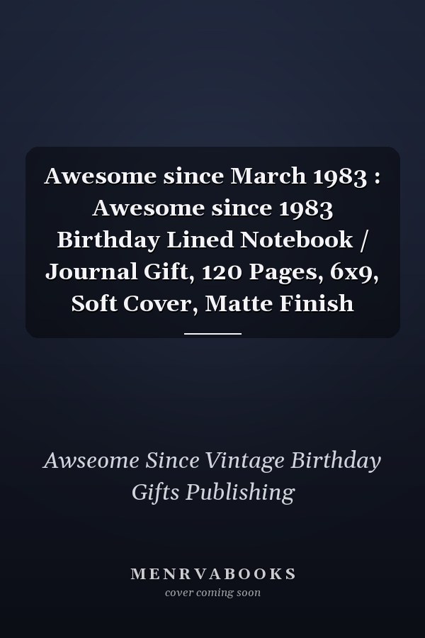 Awesome since March 1983 : Awesome since 1983 Birthday Lined Notebook / Journal Gift, 120 Pages, 6x9, Soft Cover, Matte Finish