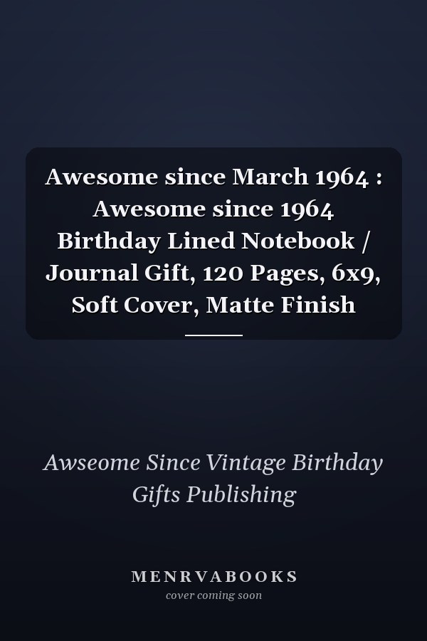 Awesome since March 1964 : Awesome since 1964 Birthday Lined Notebook / Journal Gift, 120 Pages, 6x9, Soft Cover, Matte Finish