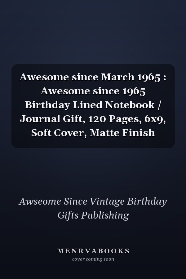 Awesome since March 1965 : Awesome since 1965 Birthday Lined Notebook / Journal Gift, 120 Pages, 6x9, Soft Cover, Matte Finish
