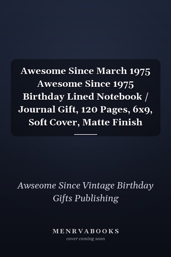 Awesome Since March 1975 Awesome Since 1975 Birthday Lined Notebook / Journal Gift, 120 Pages, 6x9, Soft Cover, Matte Finish