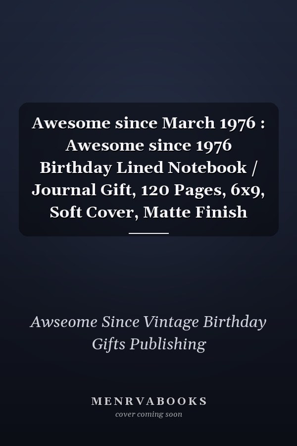 Awesome since March 1976 : Awesome since 1976 Birthday Lined Notebook / Journal Gift, 120 Pages, 6x9, Soft Cover, Matte Finish