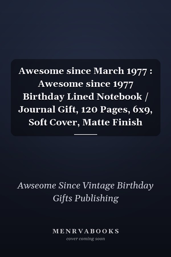 Awesome since March 1977 : Awesome since 1977 Birthday Lined Notebook / Journal Gift, 120 Pages, 6x9, Soft Cover, Matte Finish