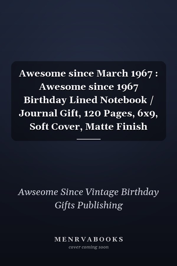 Awesome since March 1967 : Awesome since 1967 Birthday Lined Notebook / Journal Gift, 120 Pages, 6x9, Soft Cover, Matte Finish