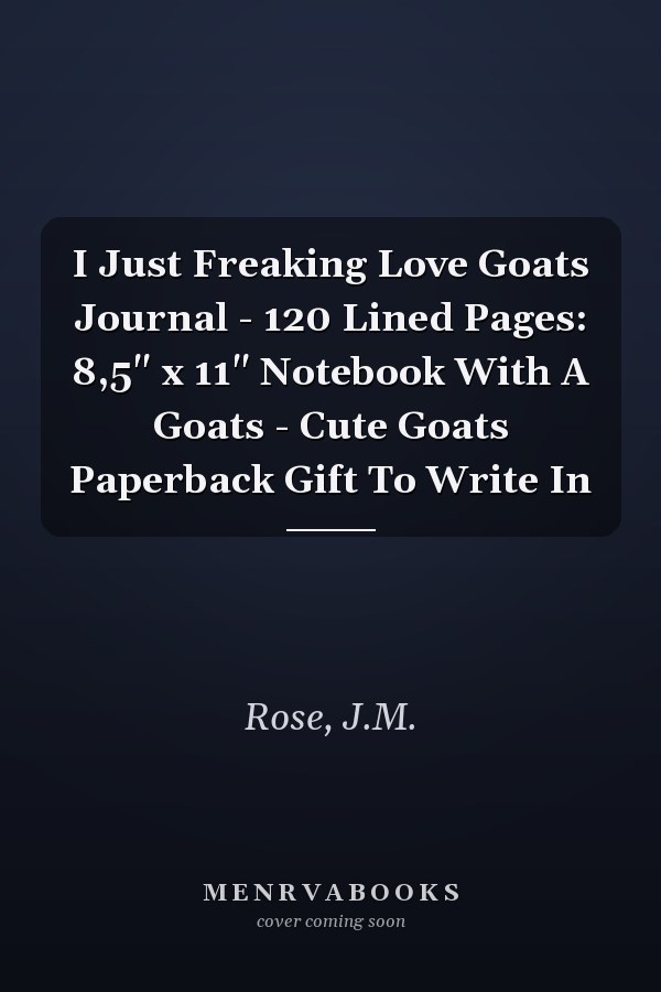 I Just Freaking Love Goats Journal - 120 Lined Pages: 8,5" x 11" Notebook With A Goats - Cute Goats Paperback Gift To Write In