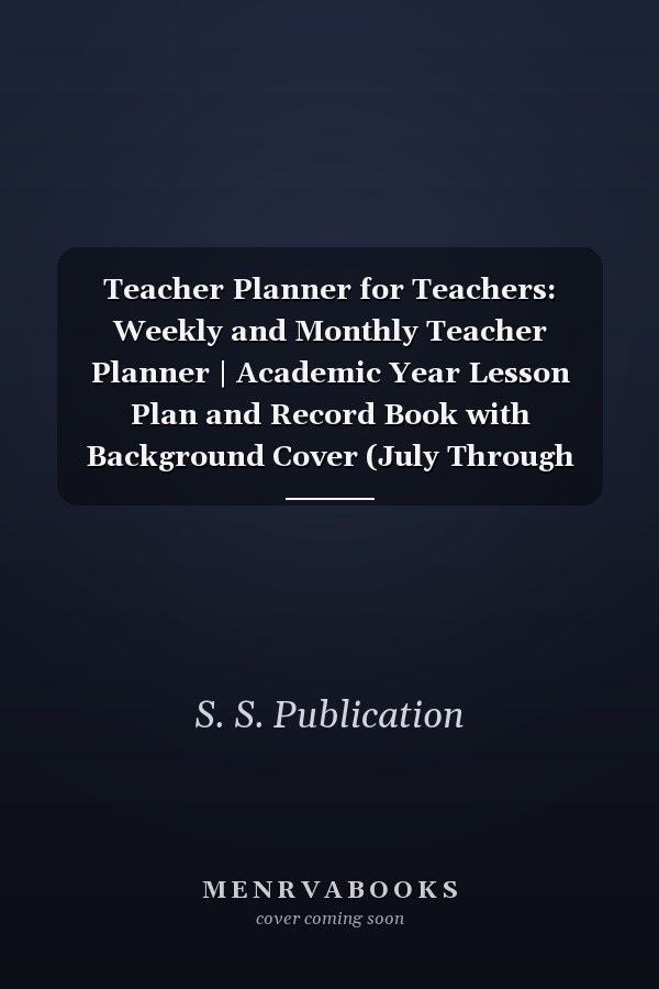 Teacher Planner for Teachers: Weekly and Monthly Teacher Planner | Academic Year Lesson Plan and Record Book with Background Cover (July Through June)