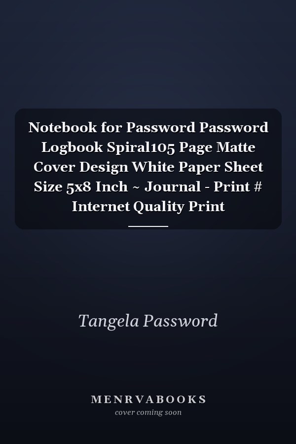 Notebook for Password Password Logbook Spiral105 Page Matte Cover Design White Paper Sheet Size 5x8 Inch ~ Journal - Print # Internet Quality Print