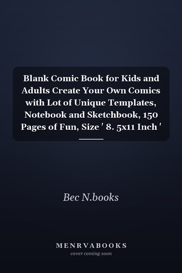 Blank Comic Book for Kids and Adults Create Your Own Comics with Lot of Unique Templates, Notebook and Sketchbook, 150 Pages of Fun, Size ' 8. 5x11 Inch '