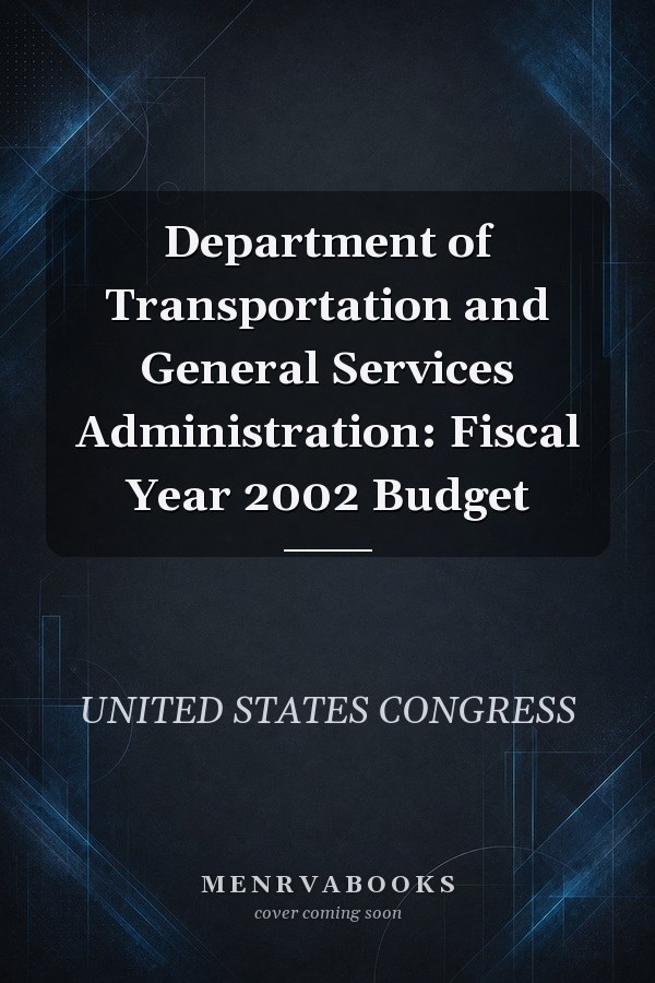 Department of Transportation and General Services Administration: Fiscal Year 2002 Budget