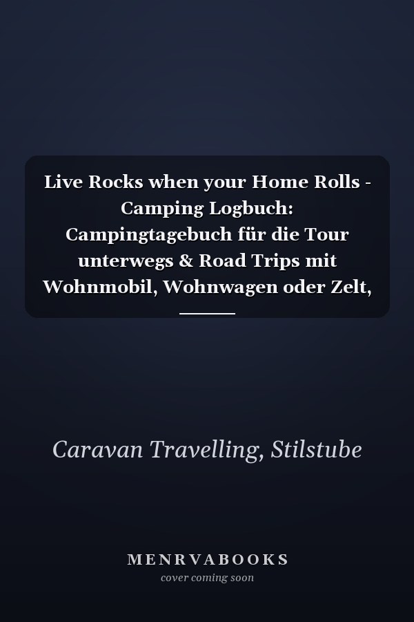 Live Rocks when your Home Rolls - Camping Logbuch: Campingtagebuch für die Tour unterwegs & Road Trips mit Wohnmobil, Wohnwagen oder Zelt, tolles ... für 30 Reisen oder Etappen (German Edition)
