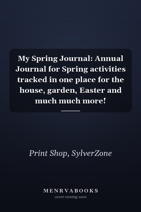 My Spring Journal: Annual Journal for Spring activities tracked in one place for the house, garden, Easter and much much more!