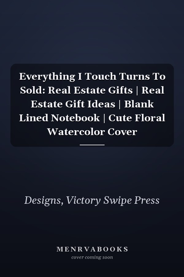 Everything I Touch Turns To Sold: Real Estate Gifts | Real Estate Gift Ideas | Blank Lined Notebook | Cute Floral Watercolor Cover
