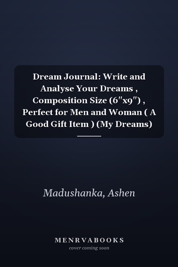 Dream Journal: Write and Analyse Your Dreams , Composition Size (6"x9") , Perfect for Men and Woman ( A Good Gift Item ) (My Dreams)