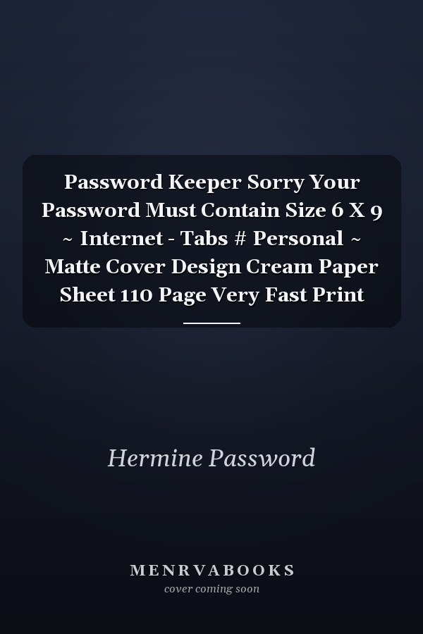 Password Keeper Sorry Your Password Must Contain Size 6 X 9 ~ Internet - Tabs # Personal ~ Matte Cover Design Cream Paper Sheet 110 Page Very Fast Print