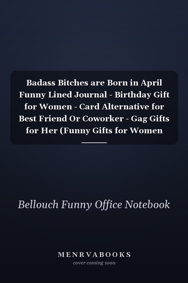 Badass Bitches are Born in April Funny Lined Journal - Birthday Gift for Women - Card Alternative for Best Friend Or Coworker - Gag Gifts for Her (Funny Gifts for Women Friends)