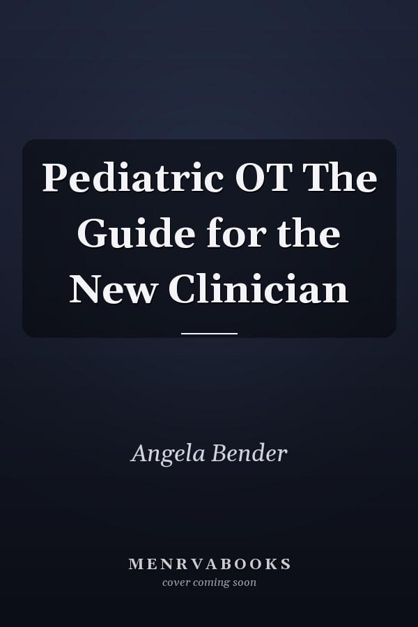 Pediatric OT The Guide for the New Clinician