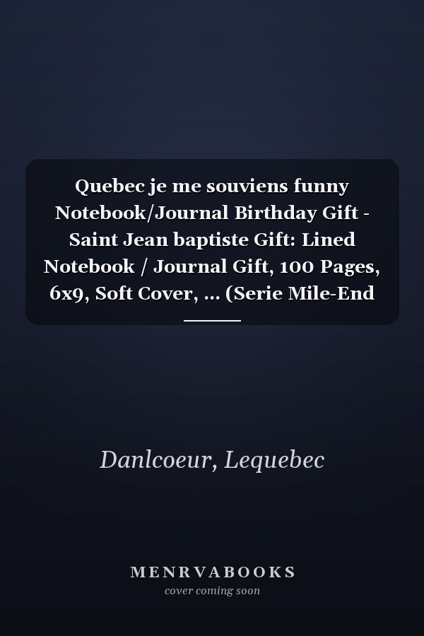 Quebec je me souviens funny Notebook/Journal Birthday Gift - Saint Jean baptiste Gift: Lined Notebook / Journal Gift, 100 Pages, 6x9, Soft Cover, ... (Serie Mile-End editions) (French Edition)