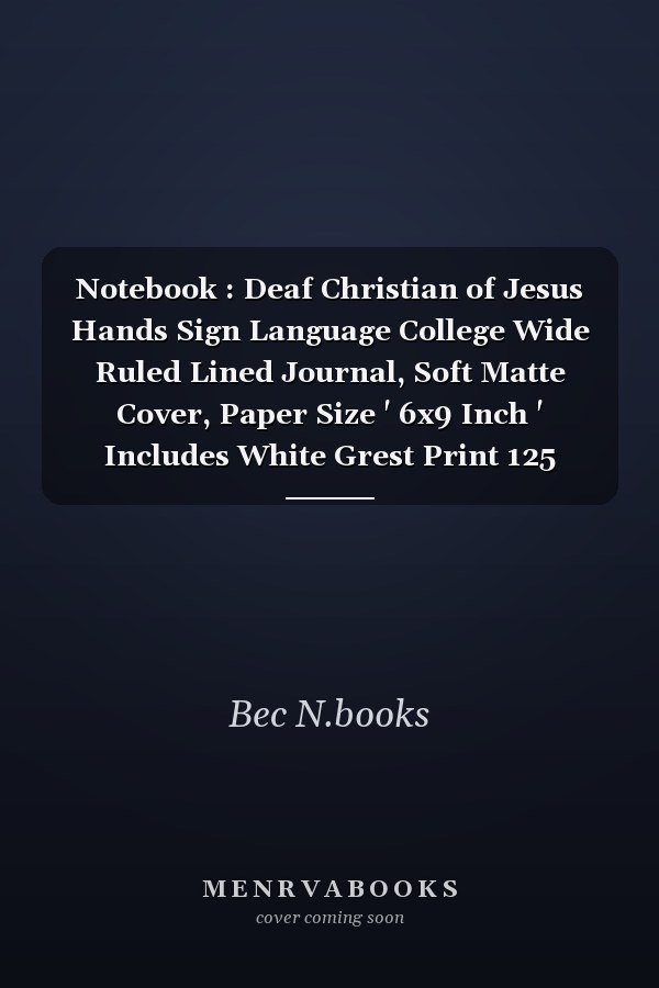 Notebook : Deaf Christian of Jesus Hands Sign Language College Wide Ruled Lined Journal, Soft Matte Cover, Paper Size ' 6x9 Inch ' Includes White Grest Print 125 Pages - System for Taking Notes