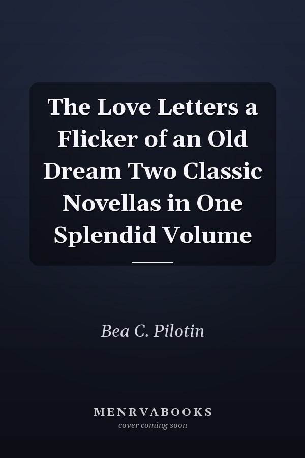The Love Letters  a Flicker of an Old Dream Two Classic Novellas in One Splendid Volume
