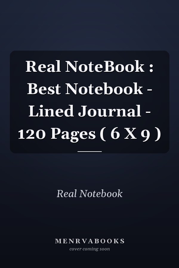 Real NoteBook : Best Notebook - Lined Journal - 120 Pages ( 6 X 9 )