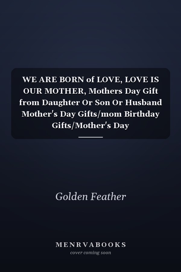 WE ARE BORN of LOVE, LOVE IS OUR MOTHER, Mothers Day Gift from Daughter Or Son Or Husband Mother's Day Gifts/mom Birthday Gifts/Mother's Day Journal/Mother's Day Notebook