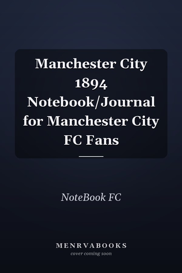 Manchester City 1894 Notebook/Journal for Manchester City FC Fans