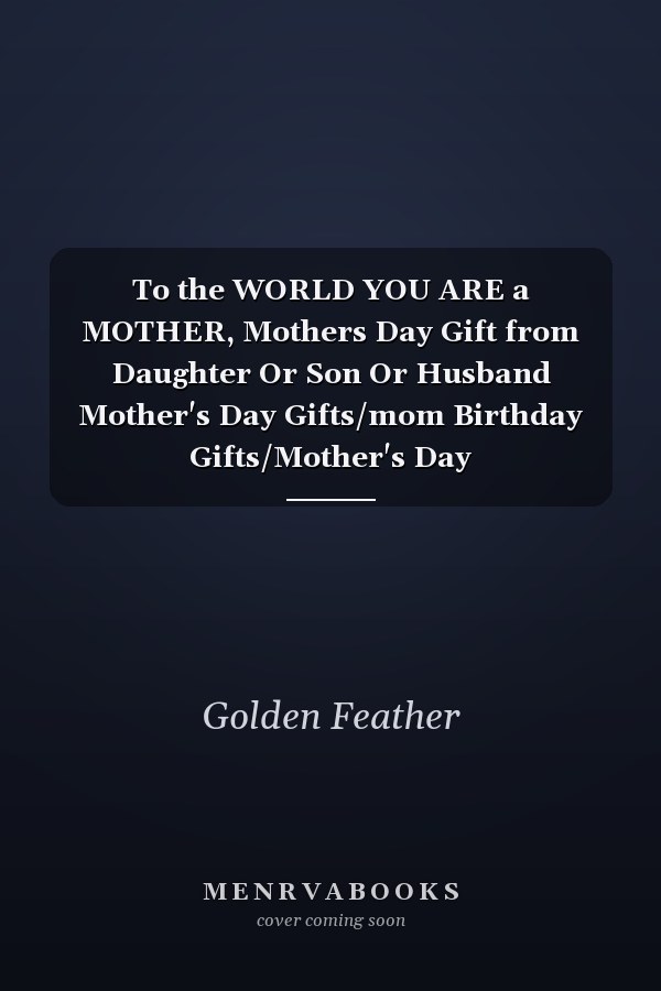 To the WORLD YOU ARE a MOTHER, Mothers Day Gift from Daughter Or Son Or Husband Mother's Day Gifts/mom Birthday Gifts/Mother's Day Journal/Mother's Day Notebook