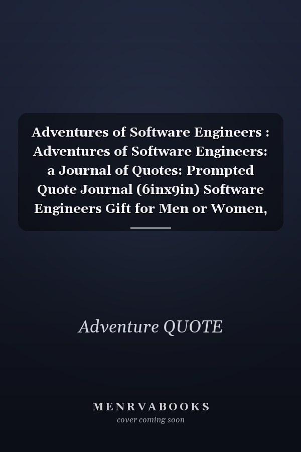 Adventures of Software Engineers : Adventures of Software Engineers: a Journal of Quotes: Prompted Quote Journal (6inx9in) Software Engineers Gift for Men or Women, Software Engineers Appreciation ... Book, Best Software Engineers Gift, QUOTE BOOK for Soft