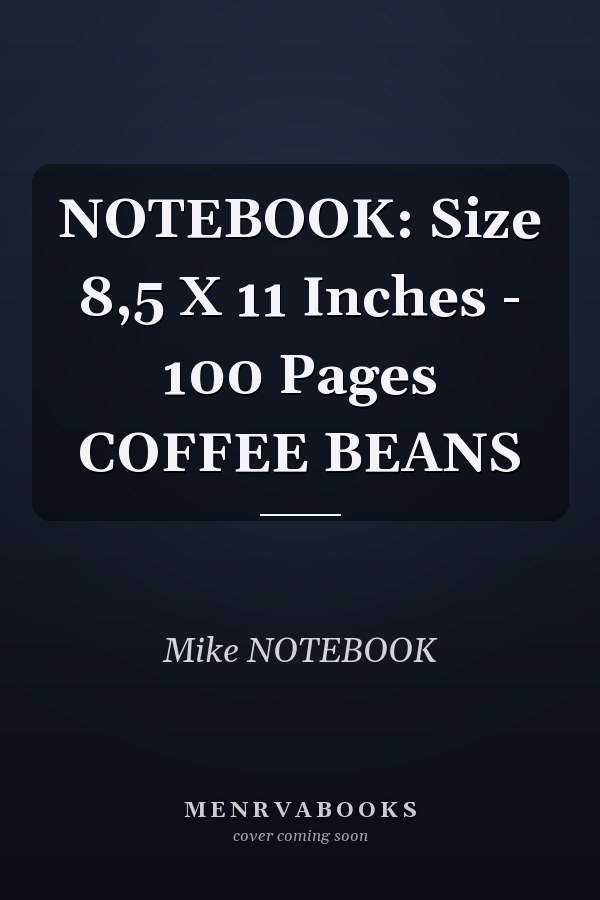 NOTEBOOK: Size 8,5 X 11 Inches - 100 Pages COFFEE BEANS