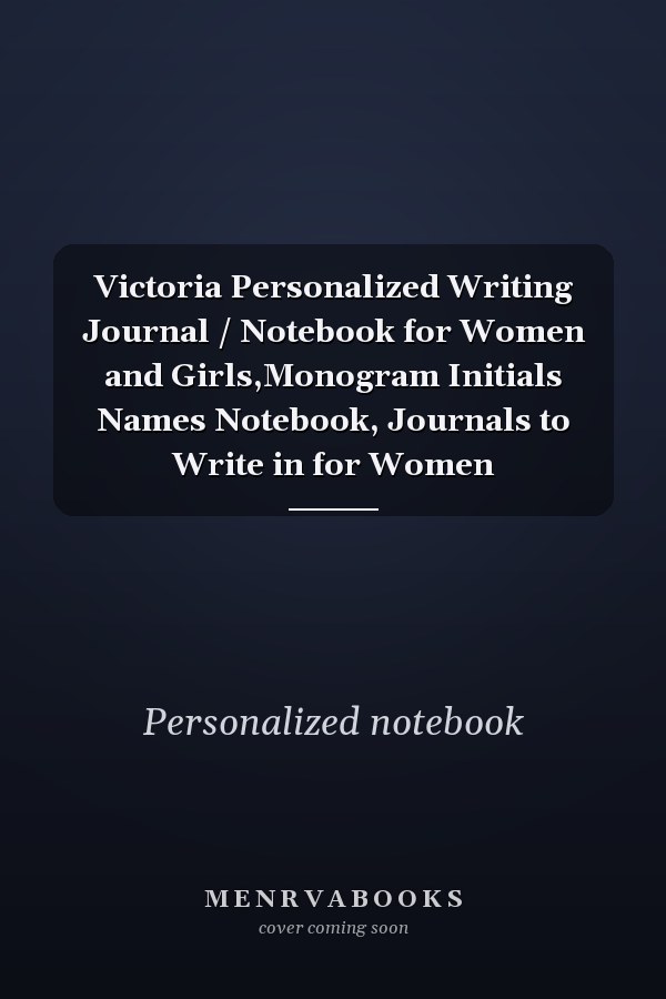 Victoria Personalized Writing Journal / Notebook for Women and Girls,Monogram Initials Names Notebook, Journals to Write in for Women