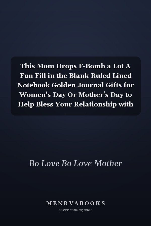 This Mom Drops F-Bomb a Lot A Fun Fill in the Blank Ruled Lined Notebook Golden Journal Gifts for Women's Day Or Mother's Day to Help Bless Your Relationship with Your Mother