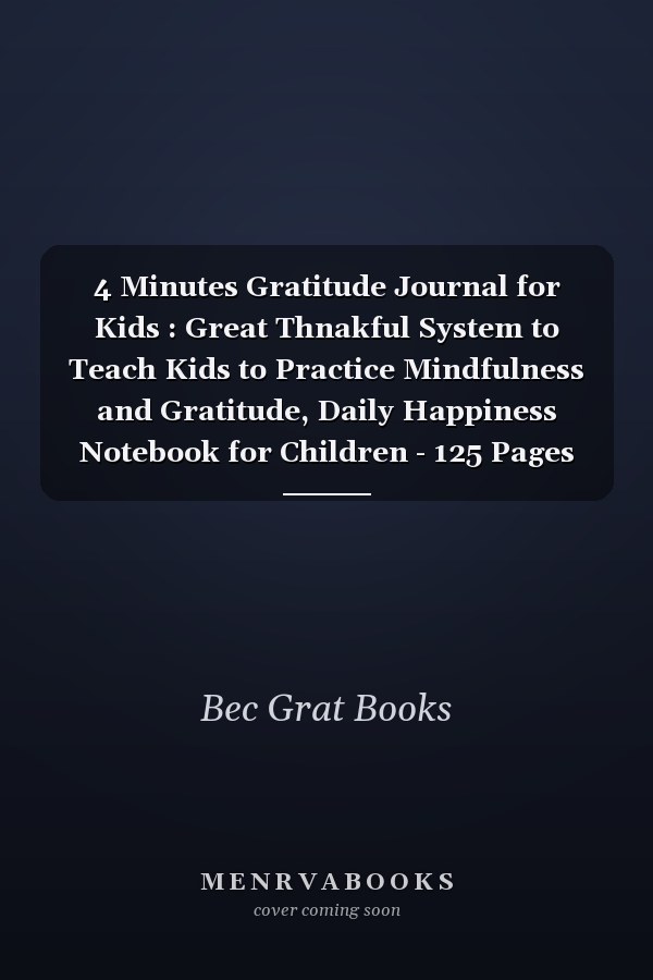 4 Minutes Gratitude Journal for Kids : Great Thnakful System to Teach Kids to Practice Mindfulness and Gratitude, Daily Happiness Notebook for Children - 125 Pages