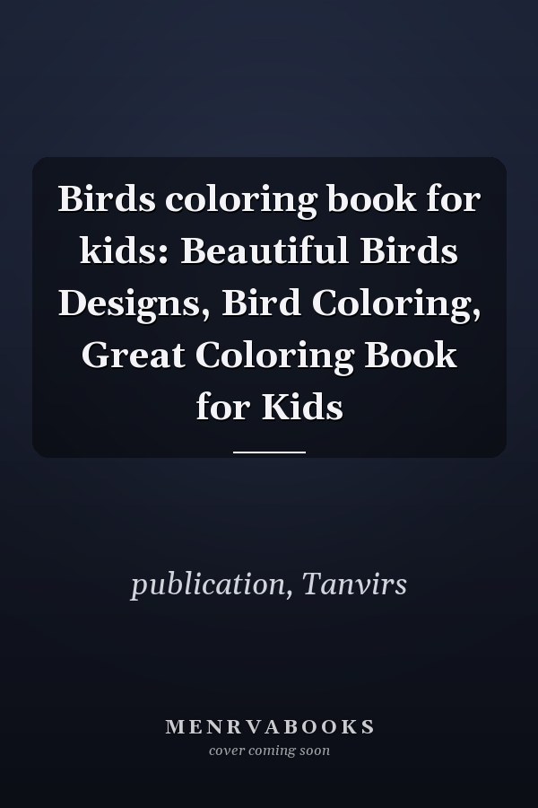 Birds coloring book for kids: Beautiful Birds Designs, Bird Coloring, Great Coloring Book for Kids
