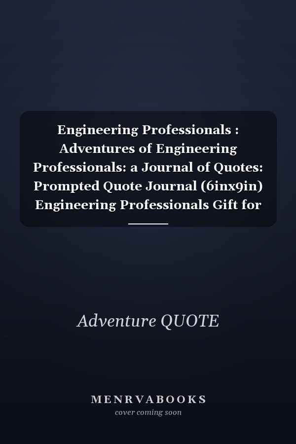 Engineering Professionals : Adventures of Engineering Professionals: a Journal of Quotes: Prompted Quote Journal (6inx9in) Engineering Professionals Gift for Men or Women, Engineering Professionals Appreciation ... Book, Best Engineering Professionals Gift