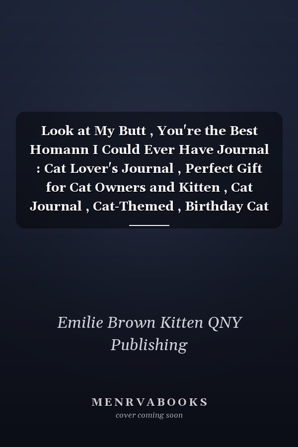 Look at My Butt , You're the Best Homann I Could Ever Have Journal : Cat Lover's Journal , Perfect Gift for Cat Owners and Kitten , Cat Journal , Cat-Themed , Birthday Cat Lovers , Funny Lined Cat Notebook, Pet Lover Art , 6x9 Writing Journal , Cat Day .