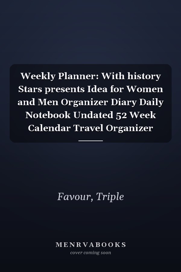 Weekly Planner: With history Stars presents Idea for Women and Men Organizer Diary Daily Notebook Undated 52 Week Calendar Travel Organizer