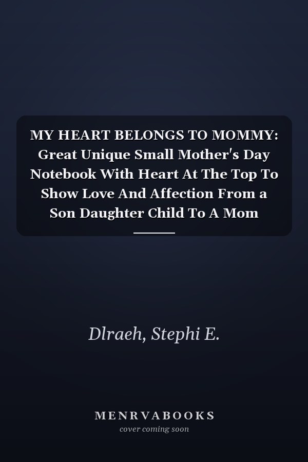 MY HEART BELONGS TO MOMMY: Great Unique Small Mother's Day Notebook With Heart At The Top To Show Love And Affection From a Son Daughter Child To A Mom