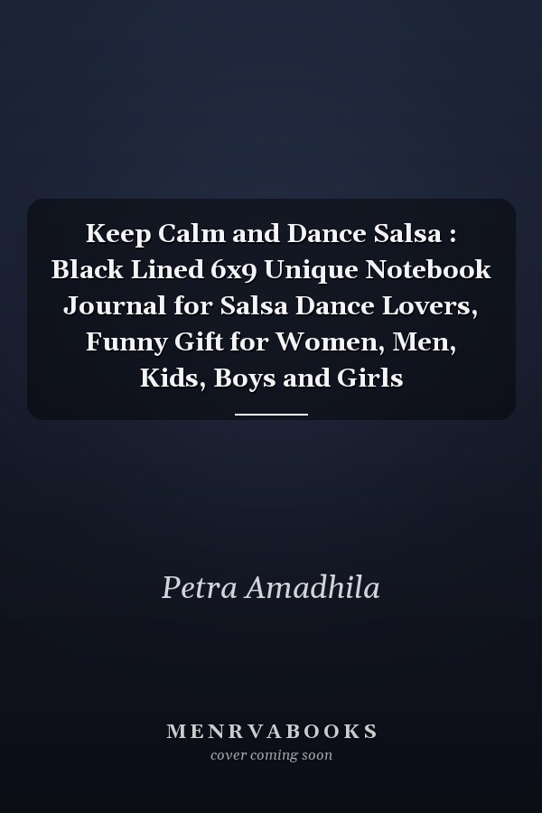 Keep Calm and Dance Salsa : Black Lined 6x9 Unique Notebook Journal for Salsa Dance Lovers, Funny Gift for Women, Men, Kids, Boys and Girls