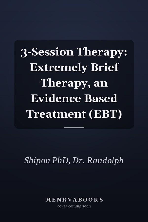 3-Session Therapy: Extremely Brief Therapy, an Evidence Based Treatment (EBT)