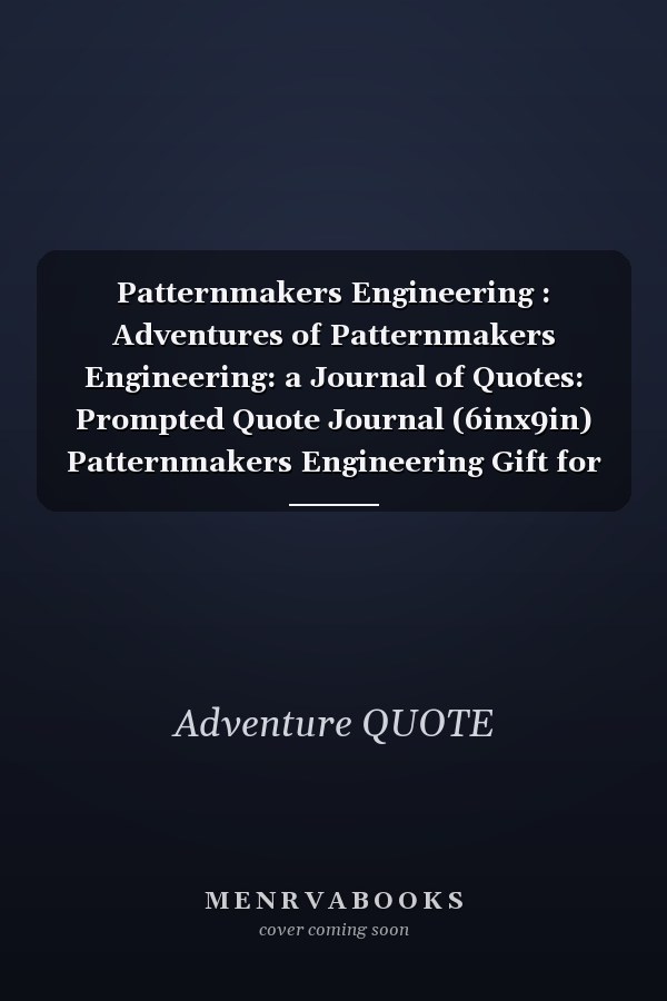 Patternmakers Engineering : Adventures of Patternmakers Engineering: a Journal of Quotes: Prompted Quote Journal (6inx9in) Patternmakers Engineering Gift for Men or Women, Patternmakers Engineering Appreciation ... Book, Best Patternmakers Engineering Gift