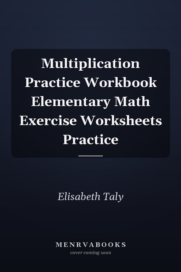Multiplication Practice Workbook Elementary Math Exercise Worksheets Practice