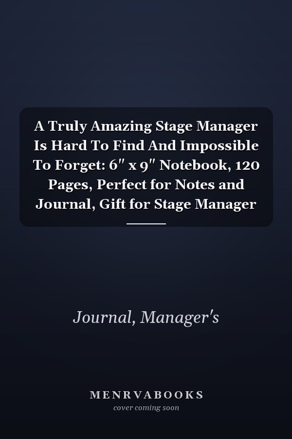 A Truly Amazing Stage Manager Is Hard To Find And Impossible To Forget: 6" x 9" Notebook, 120 Pages, Perfect for Notes and Journal, Gift for Stage Manager