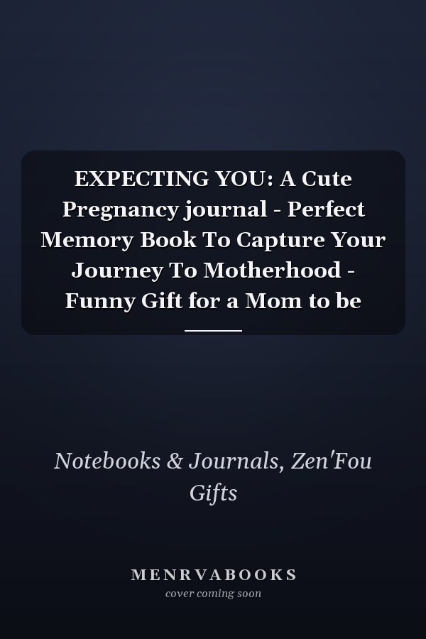 EXPECTING YOU: A Cute Pregnancy journal - Perfect Memory Book To Capture Your Journey To Motherhood - Funny Gift for a Mom to be