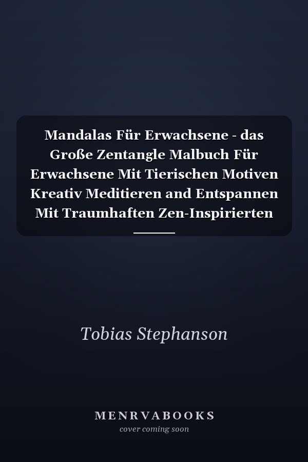 Mandalas Für Erwachsene - das Große Zentangle Malbuch Für Erwachsene Mit Tierischen Motiven Kreativ Meditieren and Entspannen Mit Traumhaften Zen-Inspirierten Motiven