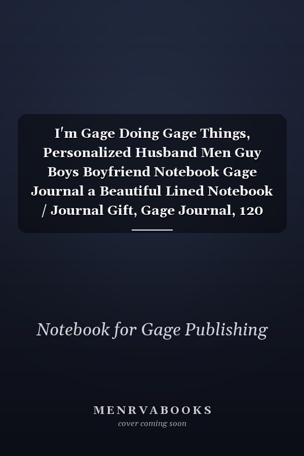 I'm Gage Doing Gage Things, Personalized Husband Men Guy Boys Boyfriend Notebook Gage Journal a Beautiful Lined Notebook / Journal Gift, Gage Journal, 120 Pages, 6 X 9 Inches, Gage Gifts, Gage Accessories , Cute, Funny, Husband Men Guy Boys Boyfriend,